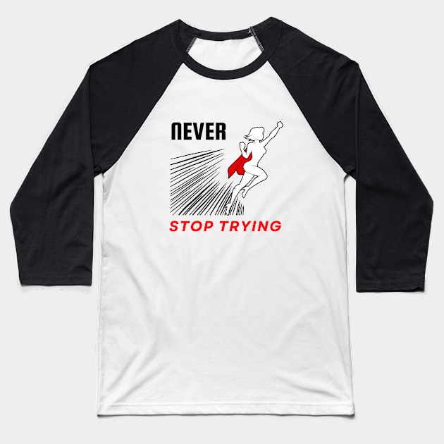 Never stop trying motivational design Baseball T-Shirt by Digital Mag Store